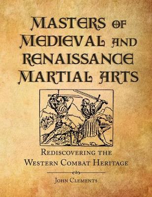 Masters of Medieval and Renaissance Martial Arts: Rediscovering the Western Combat Heritage