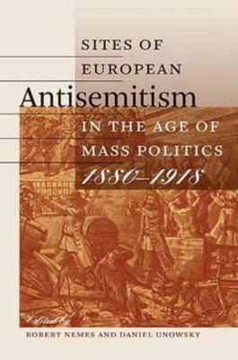 Sites of European Antisemitism in the Age of Mass Politics, 1880-1918