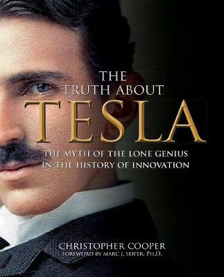 The Truth About Tesla: The Myth of the Lone Genius in the History of Innovation