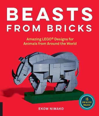 Beasts from Bricks: Amazing LEGO (R) Designs for Animals from Around the World - With 15 Step-by-Step Projects