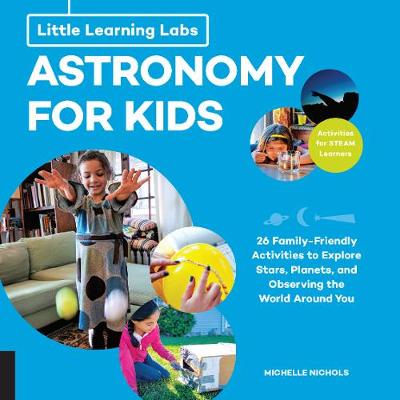 Little Learning Labs: Astronomy for Kids, abridged paperback edition: 26 Family-friendly Activities about Stars, Planets, and Observing the World Around You; Activities for STEAM Learners