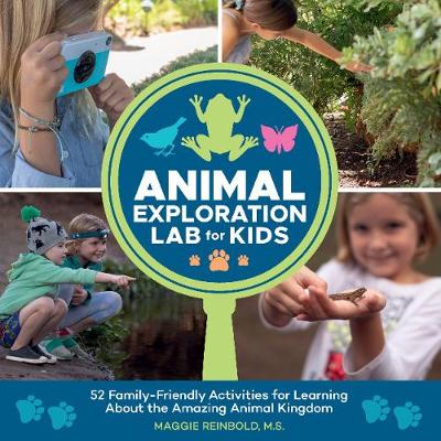 Animal Exploration Lab for Kids: 52 Family-Friendly Activities for Learning about the Amazing Animal Kingdom