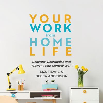 Your Work from Home Life: Redefine, Reorganize and Reinvent Your Remote Work (Tips for Building a Home-Based Working Career)