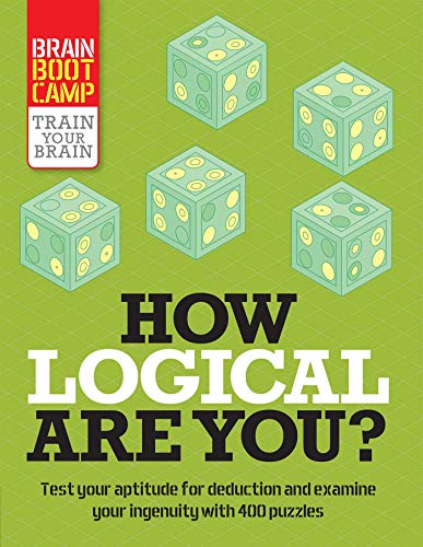 How Logical Are You?: Test Your Aptitude for Deduction and Examine Your Ingenuity With 400 Puzzles (Brain Boot Camp)