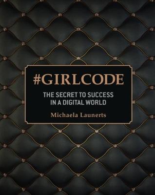 # GIRL CODE: The Secret To Success In A Digital World