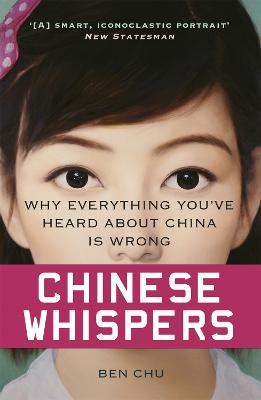 Chinese Whispers: Why Everything You've Heard About China is Wrong