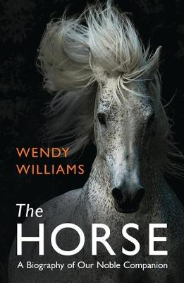 The Horse: A Biography of Our Noble Companion