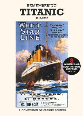 Poster Pack: Remembering Titanic 1912-2012 - : : Bill & Ben Books