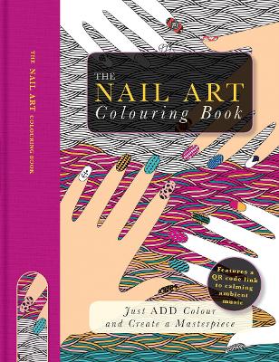 The Nail Art Colouring Book: Just Add Colour and Create a Masterpiece