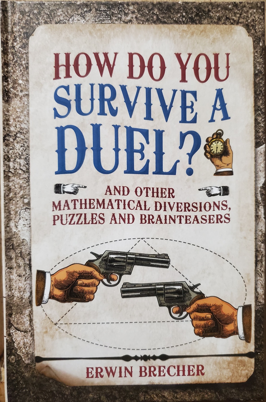 How Do You Survive a Duel? And Other Mathematical Diversions, Puzzles and Brainteasers