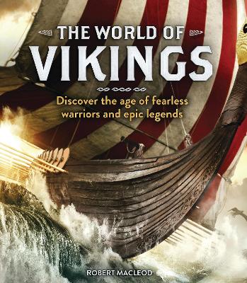 The World of Vikings: Discover the age of fearless warriors and epic legends