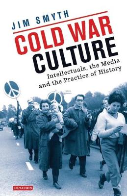 Cold War Culture: Intellectuals, the Media and the Practice of History