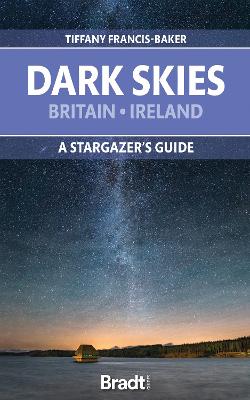 The Dark Skies of Britain & Ireland: A Stargazer's Guide