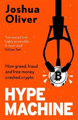 Hype Machine: How Greed, Fraud and Free Money Crashed Crypto: 'Hard to put down' EVENING STANDARD