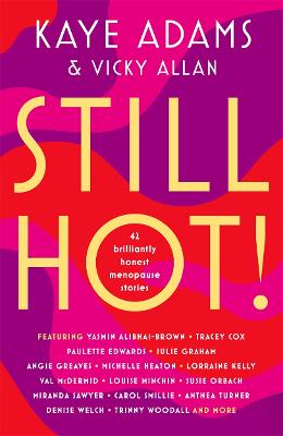 STILL HOT!: 42 Brilliantly Honest Menopause Stories