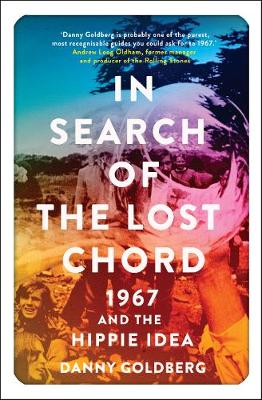 In Search of the Lost Chord: 1967 and the Hippie Idea