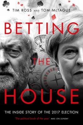 Betting the House: The Inside Story of the 2017 Election