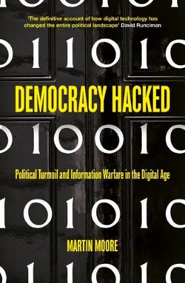 Democracy Hacked: How Technology is Destabilising Global Politics