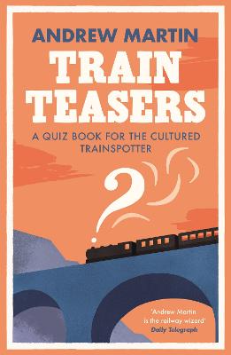 Train Teasers: A Quiz Book for the Cultured Trainspotter