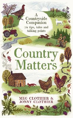 Country Matters: A Countryside Companion: 74 tips, tales and talking points