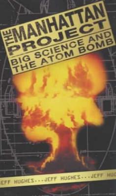 The Manhattan Project: Big Science and the Atom Bomb