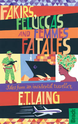 Fakirs, Feluccas and Femmes Fatales: Tales from an incidental traveller