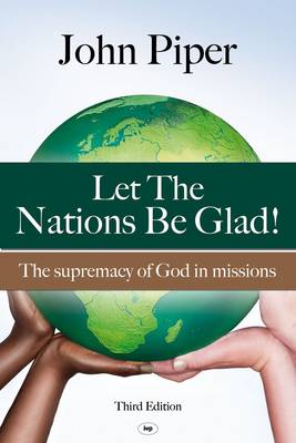 Let the Nations be Glad: The Supremacy of God in Missions