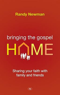 Bringing the Gospel Home: Sharing Your Faith with Family and Freinds