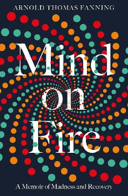 Mind on Fire: Shortlisted for the Wellcome Book Prize 2019