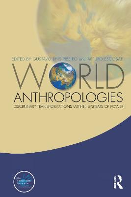 World Anthropologies: Disciplinary Transformations within Systems of Power