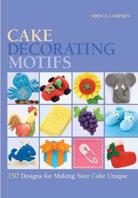 Cake Decorating Motifs: 150 Designs for Making Your Cake Unique