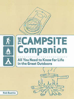 The Campsite Companion: All You Need to Know for Life in the Great Outdoors