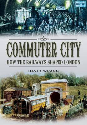 Commuter City: How the Railways Shaped London