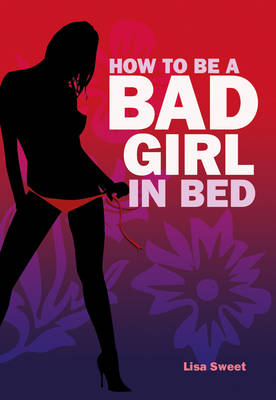 How to be a Bad Girl in Bed