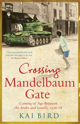 Crossing Mandelbaum Gate: Coming of Age Between the Arabs and Israelis, 1956-1978