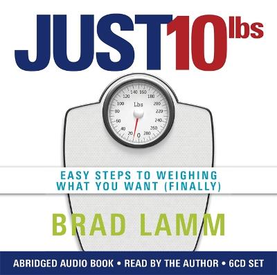 Just 10 LBS: Easy Steps to Weighing What You Want (Finally)