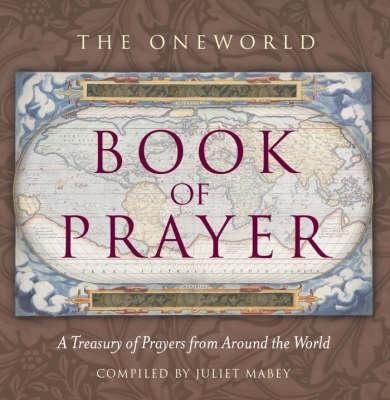 The Oneworld Book of Prayer: A Treasury of Prayers from Around the World