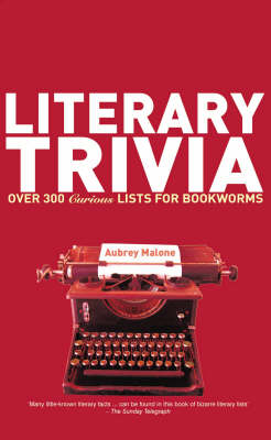 Literary Trivia: Over 300 Curious Lists for Bookworms