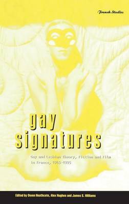 Gay Signatures: Gay and Lesbian Theory, Fiction and Film in France, 1945-1995: v. 19