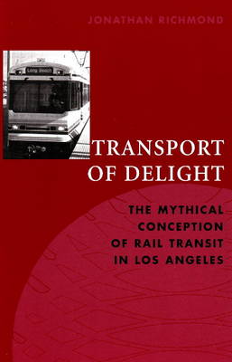 Transport of Delight: The Mythical Conception of Rail Transit in Los Angeles