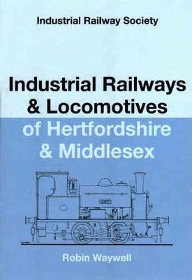 Industrial Railways and Locomotives of Hertfordshire and Middlesex