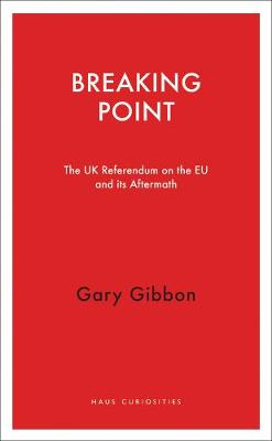 Breaking Point: The UK Referendum on the EU and Its Aftermath