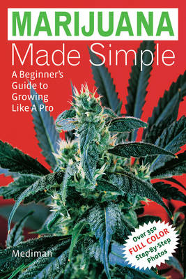 Marijuana Made Simple: A Beginner's Guide to Growing Like a Pro