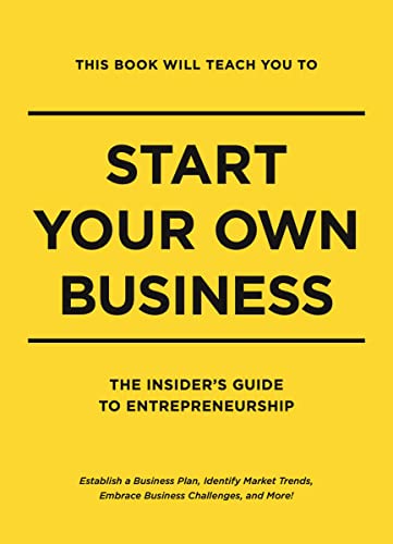 This Book Will Teach You to Start Your Own Business: The Insider's Guide to Entrepreneurship