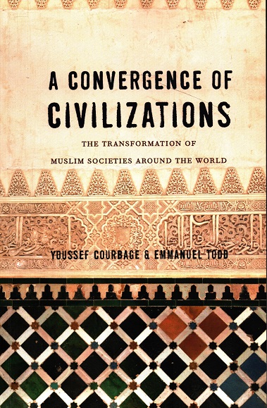 A Convergence of Civilizations: The Transformation of Muslim Societies Around the World