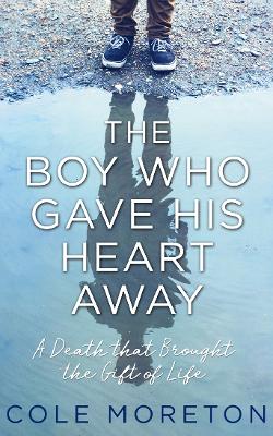 The Boy Who Gave His Heart Away: A Death that Brought the Gift of Life