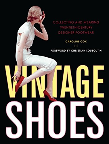 Vintage Shoes: Collecting and Wearing Twentieth-century Designer Footwea