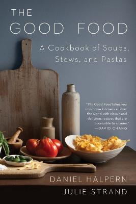 The Good Food: A Cookbook of Soups, Stews, and Pastas