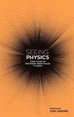 Seeing Physics: 2,600 Years of Discovery from Thales to Higgs