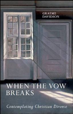 When the Vow Breaks: Contemplating Christian Divorce